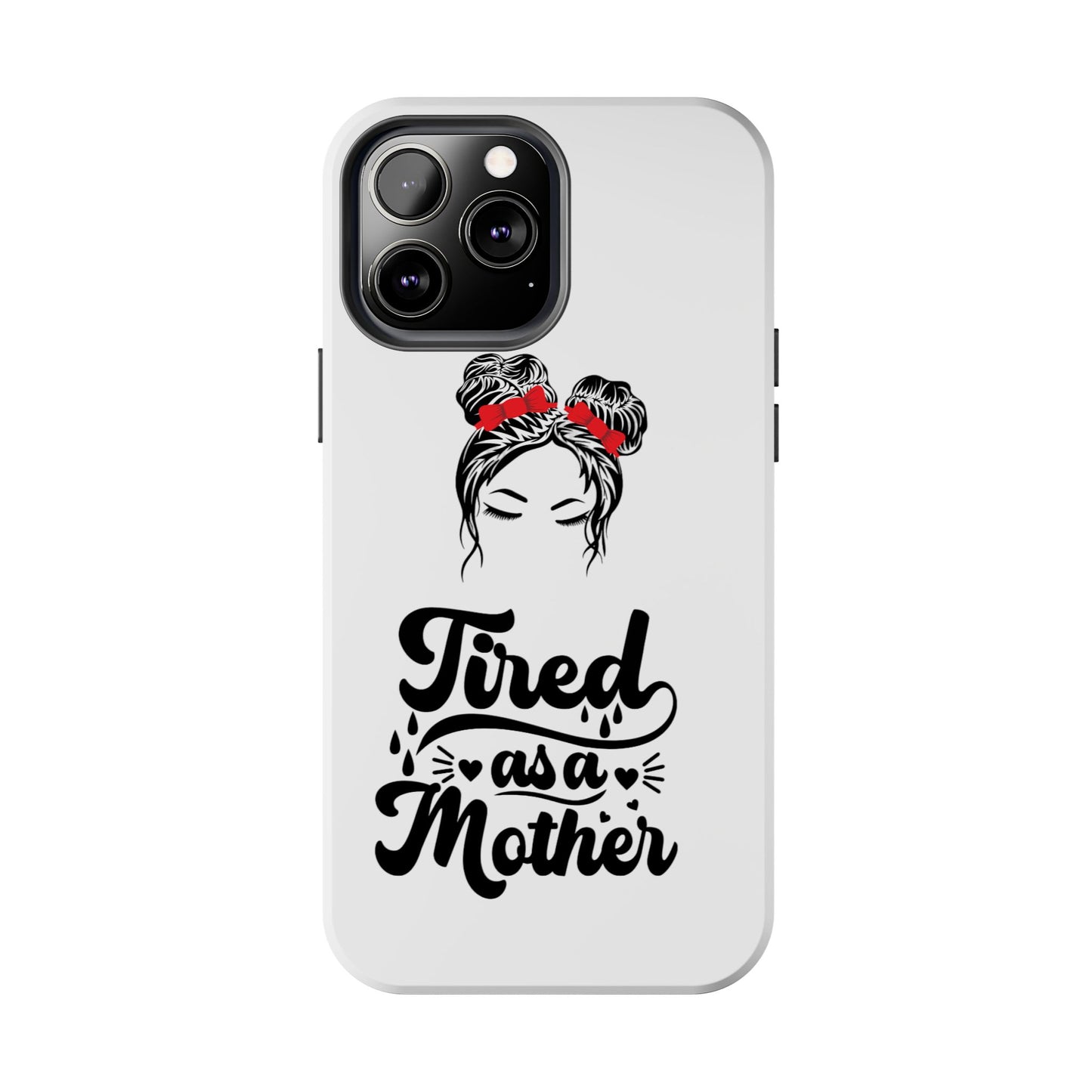 Tired As A Mother Tough Phone Cases