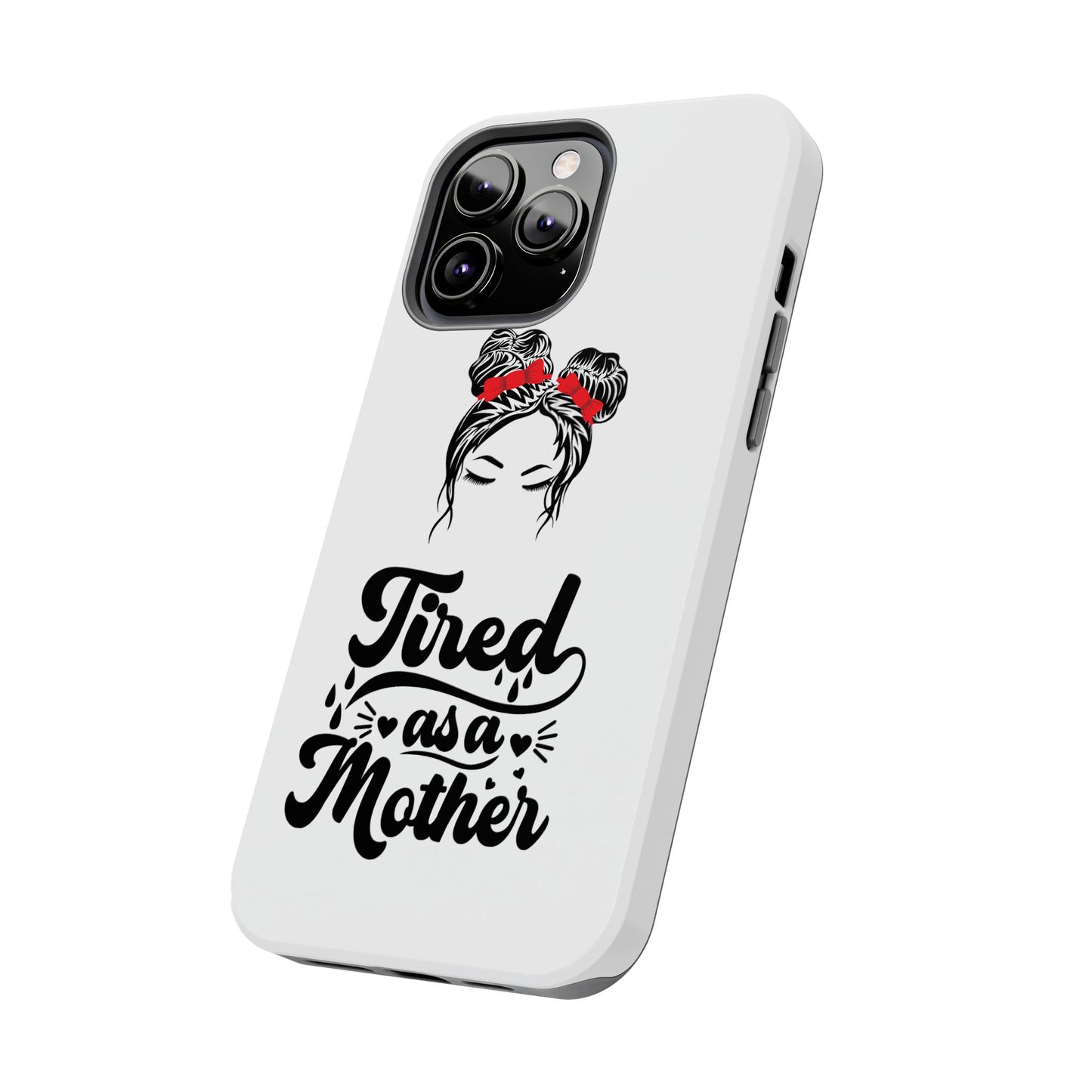 Tired As A Mother Tough Phone Cases