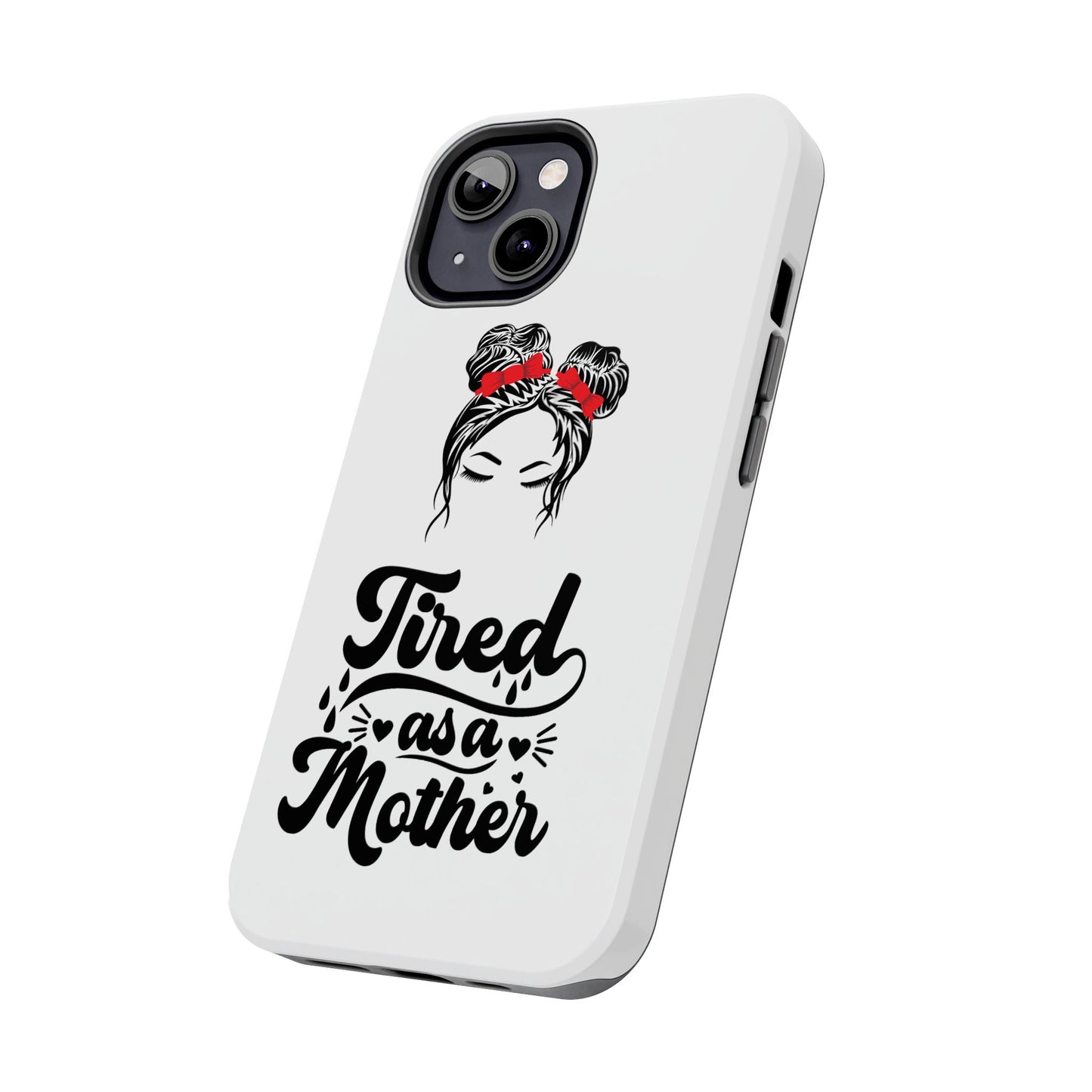 Tired As A Mother Tough Phone Cases