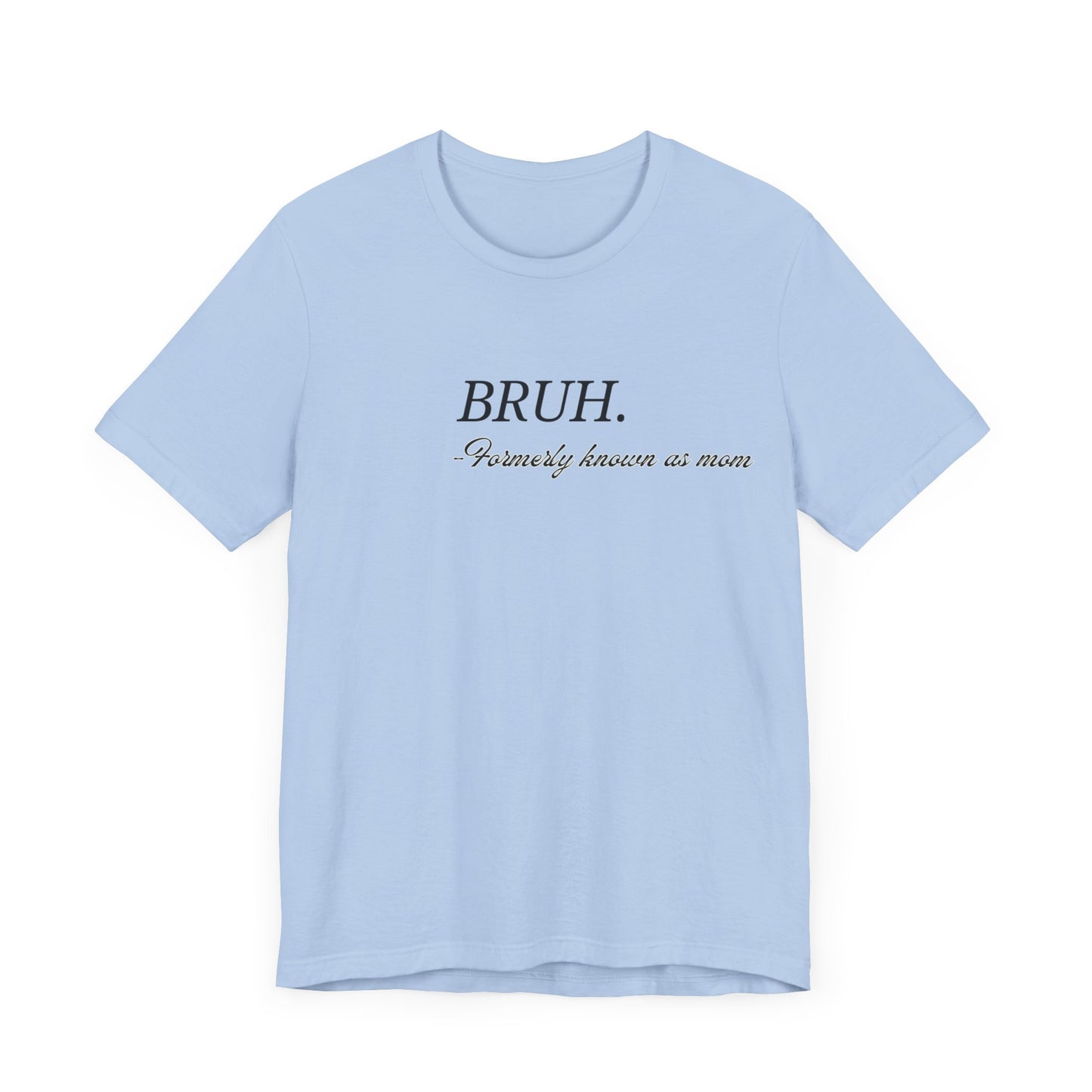 Brah. Formerly known as mom tee