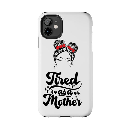 Tired As A Mother Tough Phone Cases