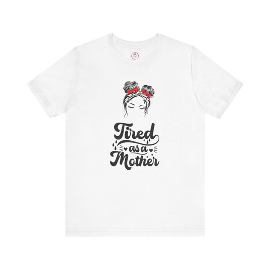 Tired As a Mother Short Sleeve Tee